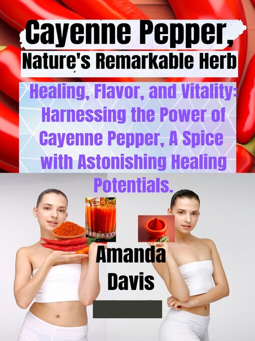 Title details for Cayenne Pepper,  Nature's Remarkable Herb by Amanda Davis - Available